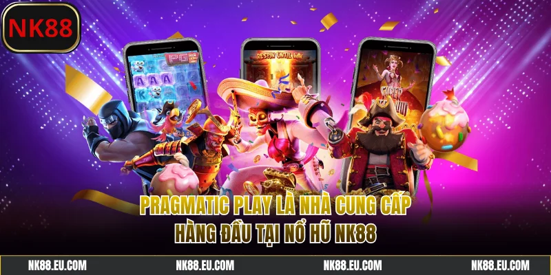 Pragmatic Play là nhà cung cấp hàng đầu tại nổ hũ NK88