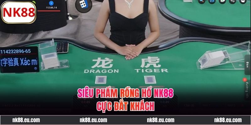 Rồng Hổ NK88 - Game Bài Đổi Thưởng Được Săn Đón Nhất