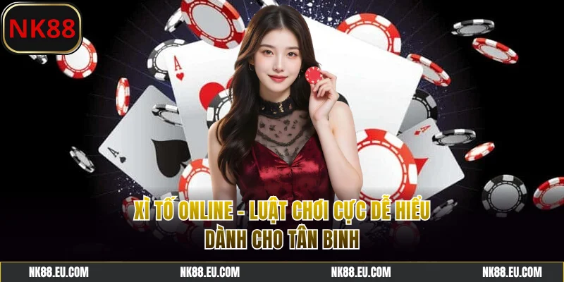 Xì Tố Online - Luật Chơi Cực Dễ Hiểu Dành Cho Tân Binh